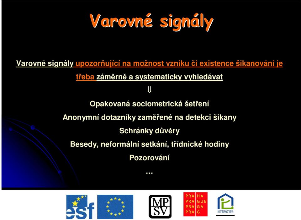 sociometrická šetení Anonymní dotazníky zamené na detekci šikany