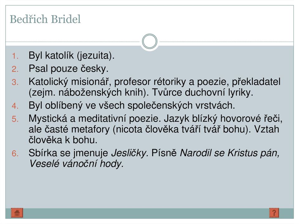 4. Byl oblíbený ve všech společenských vrstvách. 5. Mystická a meditativní poezie.