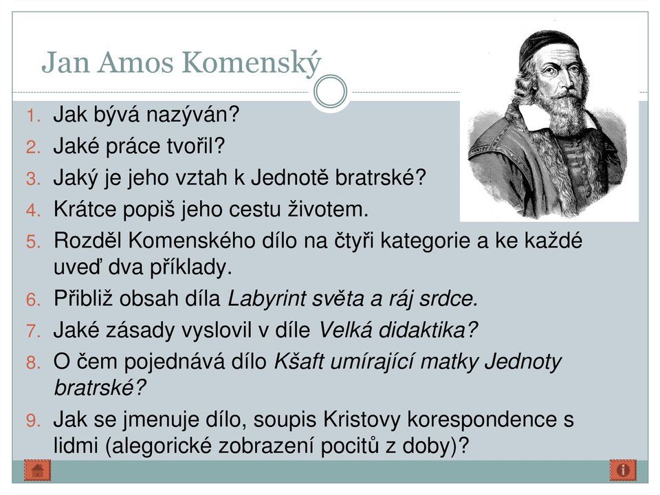 Přibliž obsah díla Labyrint světa a ráj srdce. 7. Jaké zásady vyslovil v díle Velká didaktika? 8.