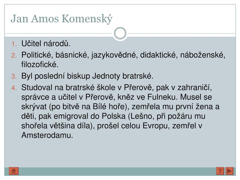 Studoval na bratrské škole v Přerově, pak v zahraničí, správce a učitel v Přerově, kněz ve Fulneku.