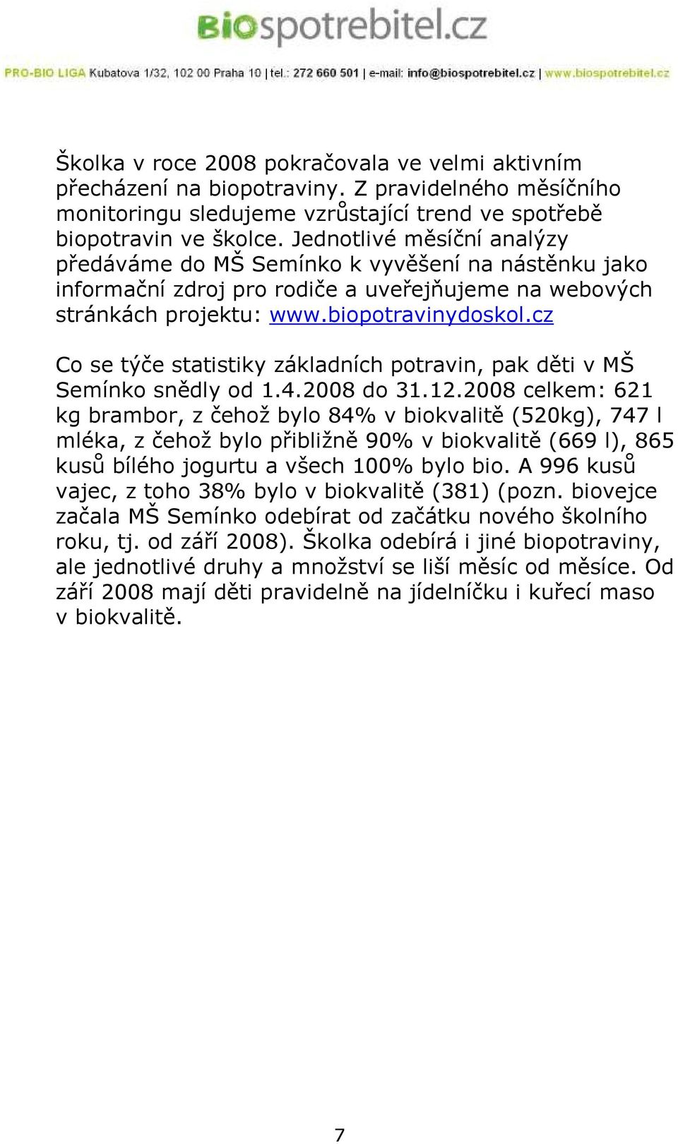 cz Co se týče statistiky základních potravin, pak děti v MŠ Semínko snědly od 1.4.2008 do 31.12.