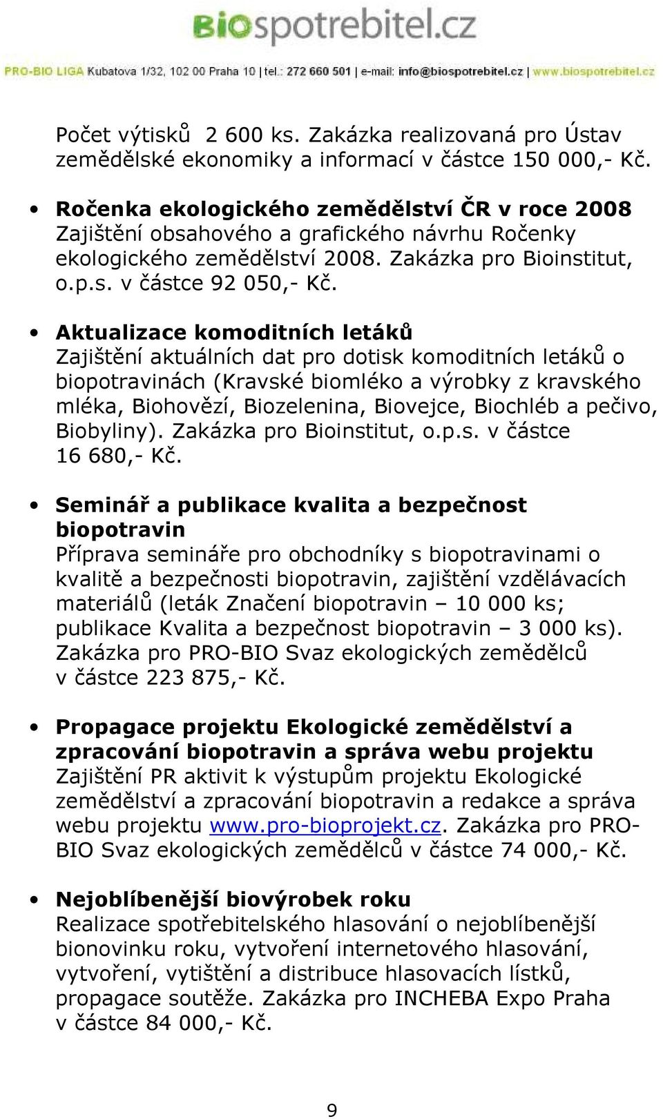 Aktualizace komoditních letáků Zajištění aktuálních dat pro dotisk komoditních letáků o biopotravinách (Kravské biomléko a výrobky z kravského mléka, Biohovězí, Biozelenina, Biovejce, Biochléb a