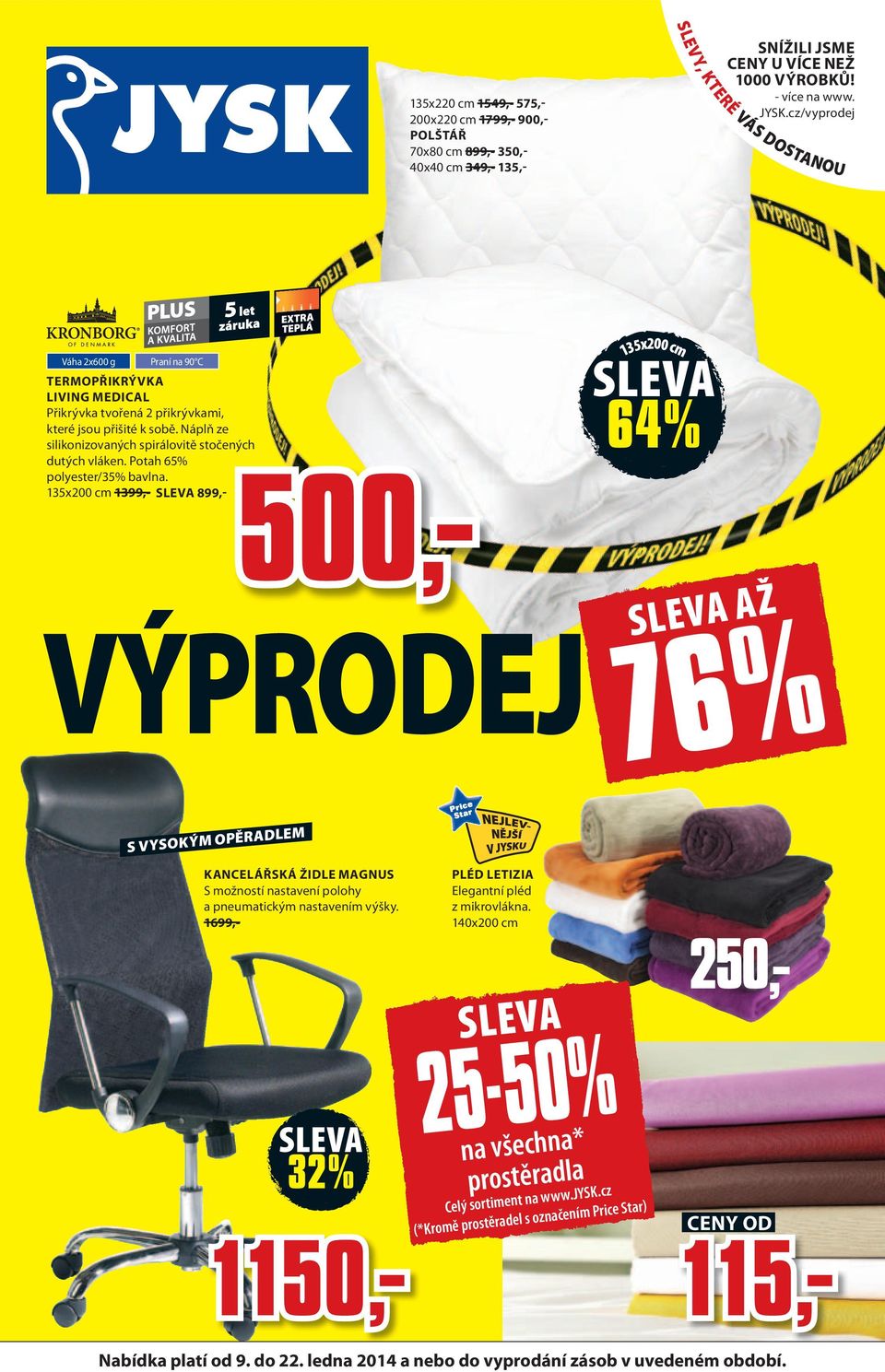 Potah 65% polyester/35% bavlna. 500,- 135x00 cm 1399,- 899,- VÝPRODEJ 64% 135x00 cm AŽ 76% S VYSOKÝM OPĚRADLEM KANCELÁŘSKÁ ŽIDLE MAGNUS S možností nastavení polohy a pneumatickým nastavením výšky.