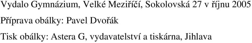 obálky: Pavel Dvořák Tisk obálky: