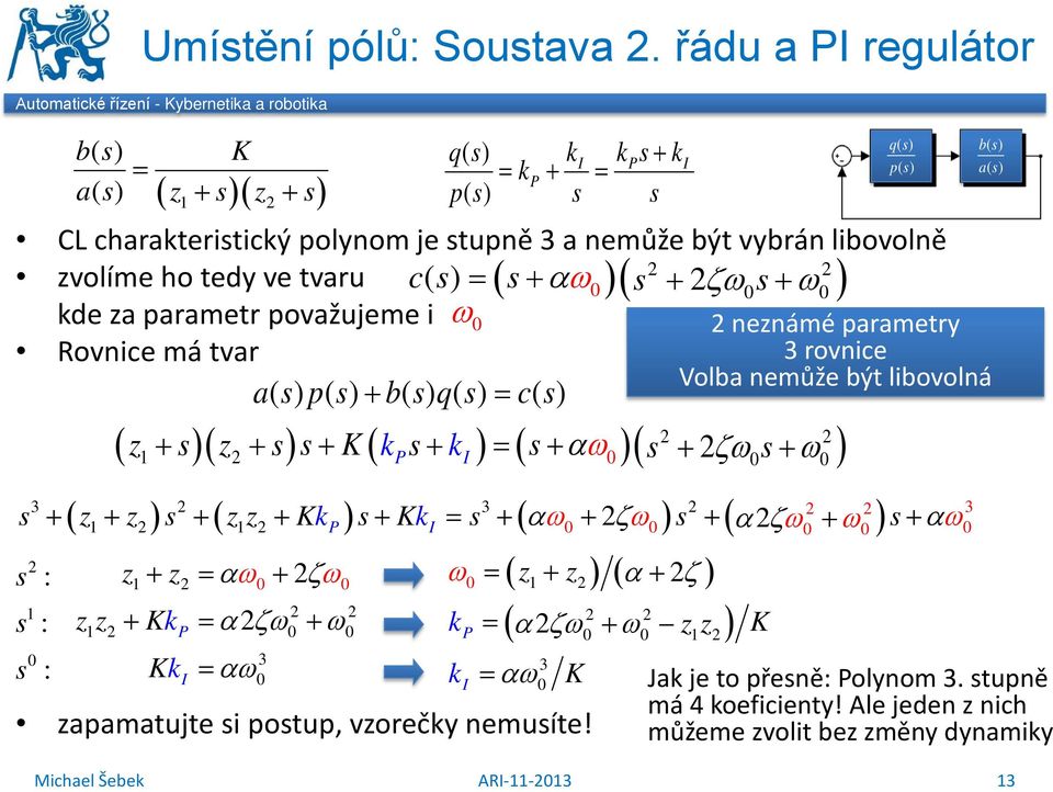 tvaru c () ( + αω )( + ζω+ ω ) de za parametr považujeme i ω Rovnice má tvar ap () () + bq ()() c () zapamatujte i potup, vzorečy nemuíte!
