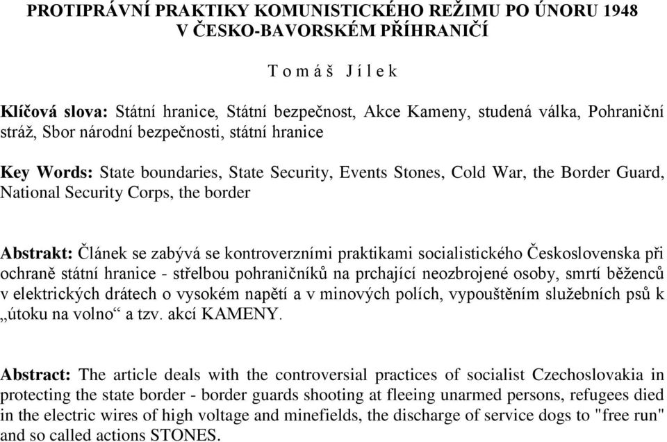 se kontroverzními praktikami socialistického Československa při ochraně státní hranice - střelbou pohraničníků na prchající neozbrojené osoby, smrtí běženců v elektrických drátech o vysokém napětí a