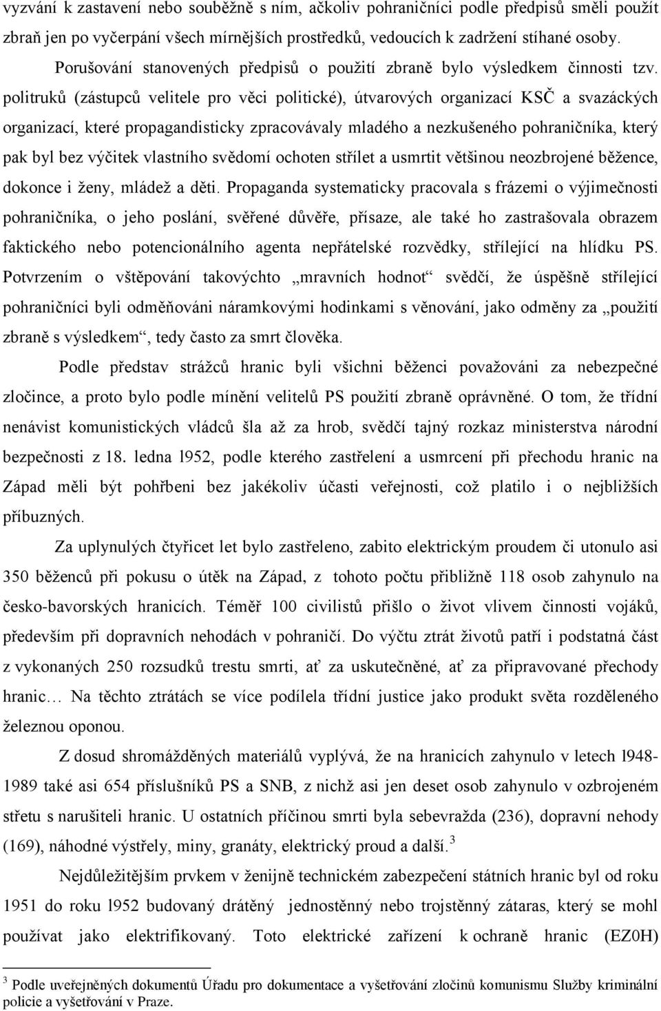 politruků (zástupců velitele pro věci politické), útvarových organizací KSČ a svazáckých organizací, které propagandisticky zpracovávaly mladého a nezkušeného pohraničníka, který pak byl bez výčitek