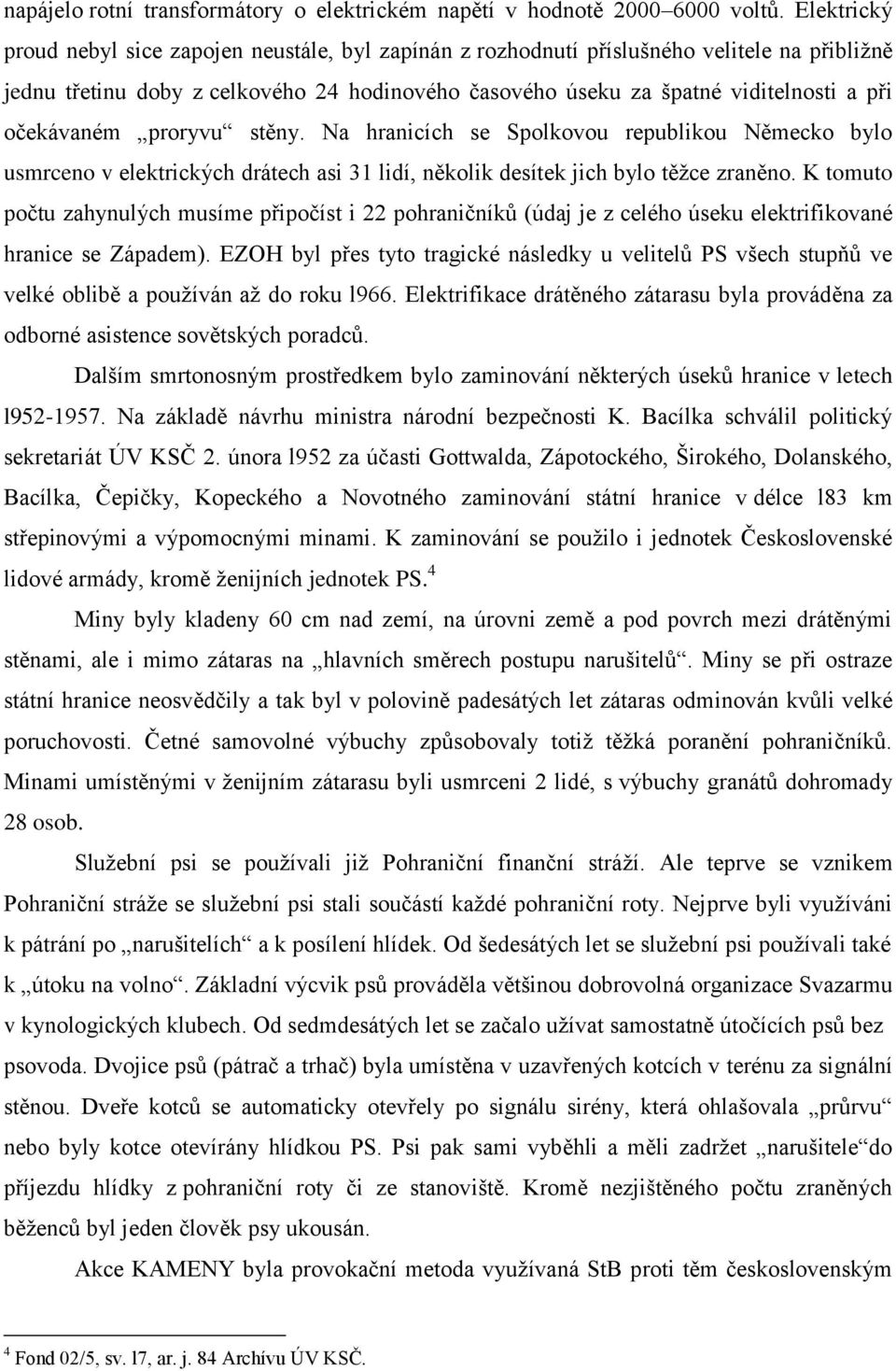 očekávaném proryvu stěny. Na hranicích se Spolkovou republikou Německo bylo usmrceno v elektrických drátech asi 31 lidí, několik desítek jich bylo těžce zraněno.