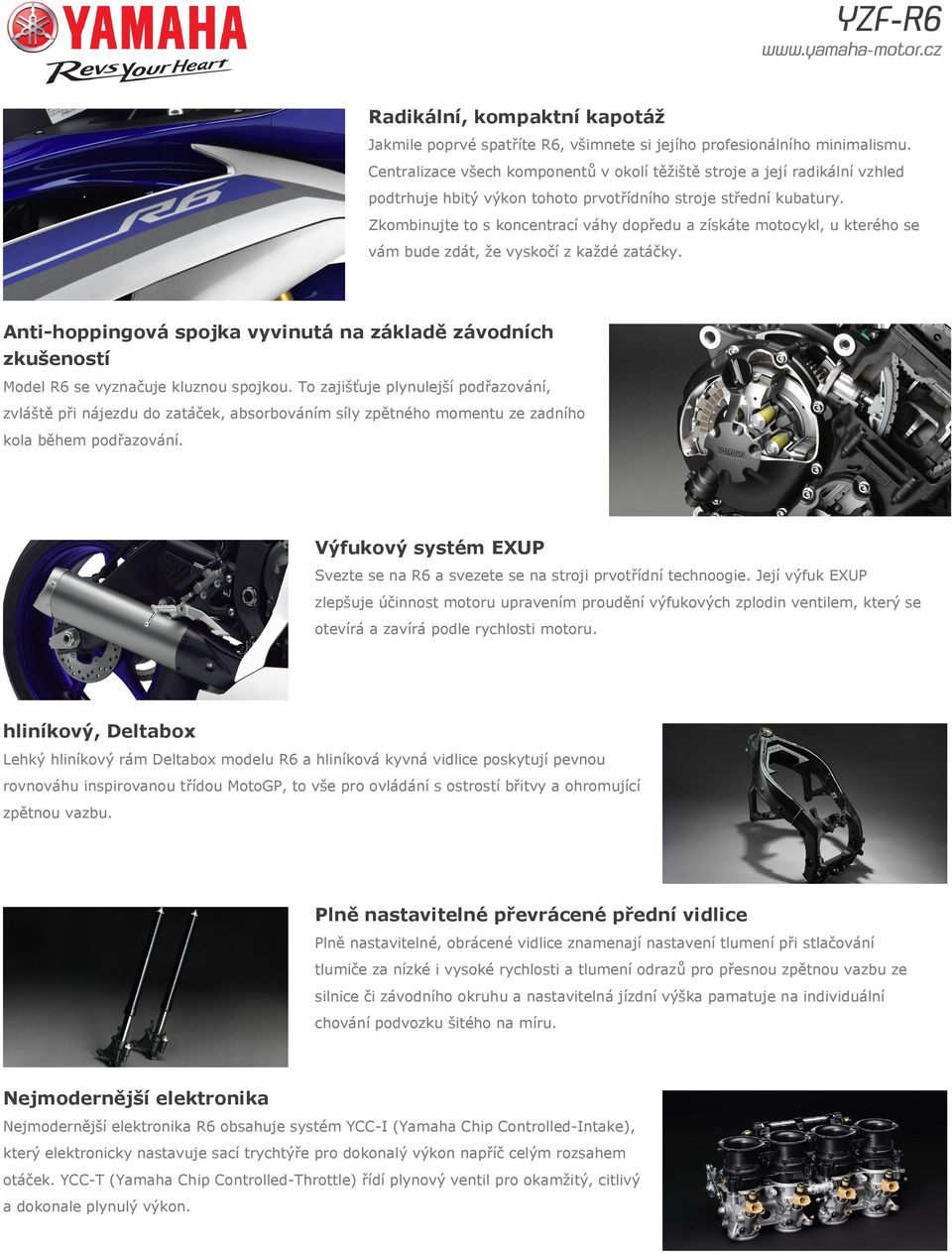 Zkombinujte to s koncentrací váhy dopředu a získáte motocykl, u kterého se vám bude zdát, že vyskočí z každé zatáčky.