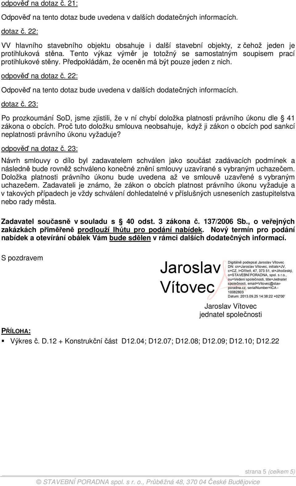 23: Po prozkoumání SoD, jsme zjistili, že v ní chybí doložka platnosti právního úkonu dle 41 zákona o obcích.