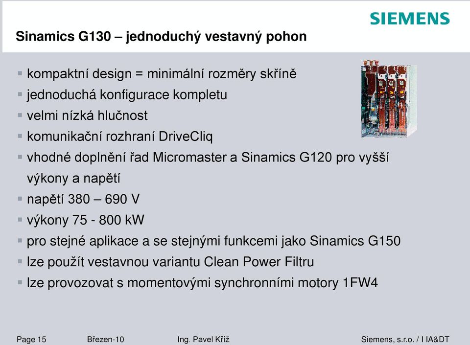 napětí napětí 380 690 V výkony 75-800 kw pro stejné aplikace a se stejnými funkcemi jako Sinamics G150 lze použít