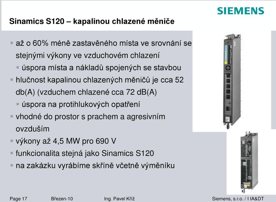 chlazené cca 72 db(a) úspora na protihlukových opatření vhodné do prostor s prachem a agresivním ovzduším výkony až 4,5