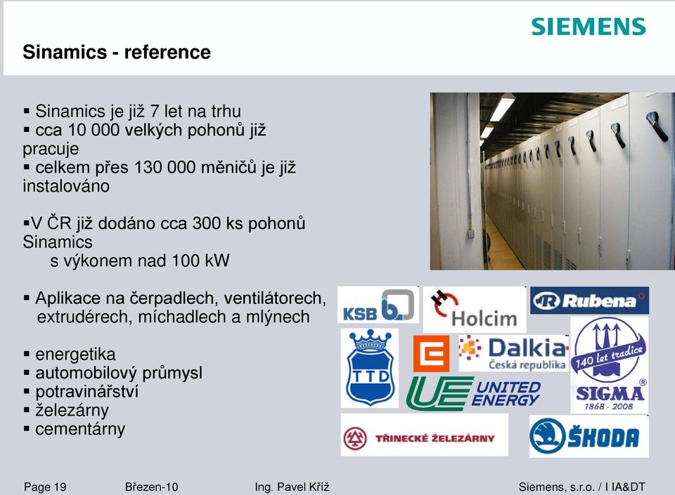 výkonem nad 100 kw Aplikace na čerpadlech, ventilátorech, extrudérech, míchadlech a mlýnech