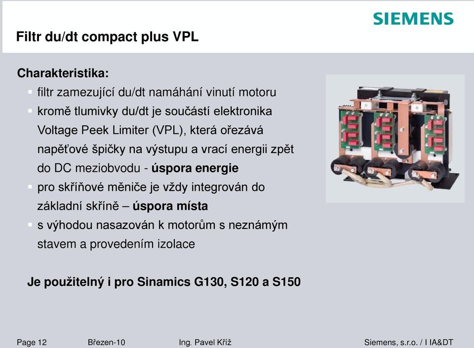 meziobvodu - úspora energie pro skříňové měniče je vždy integrován do základní skříně úspora místa s výhodou nasazován k