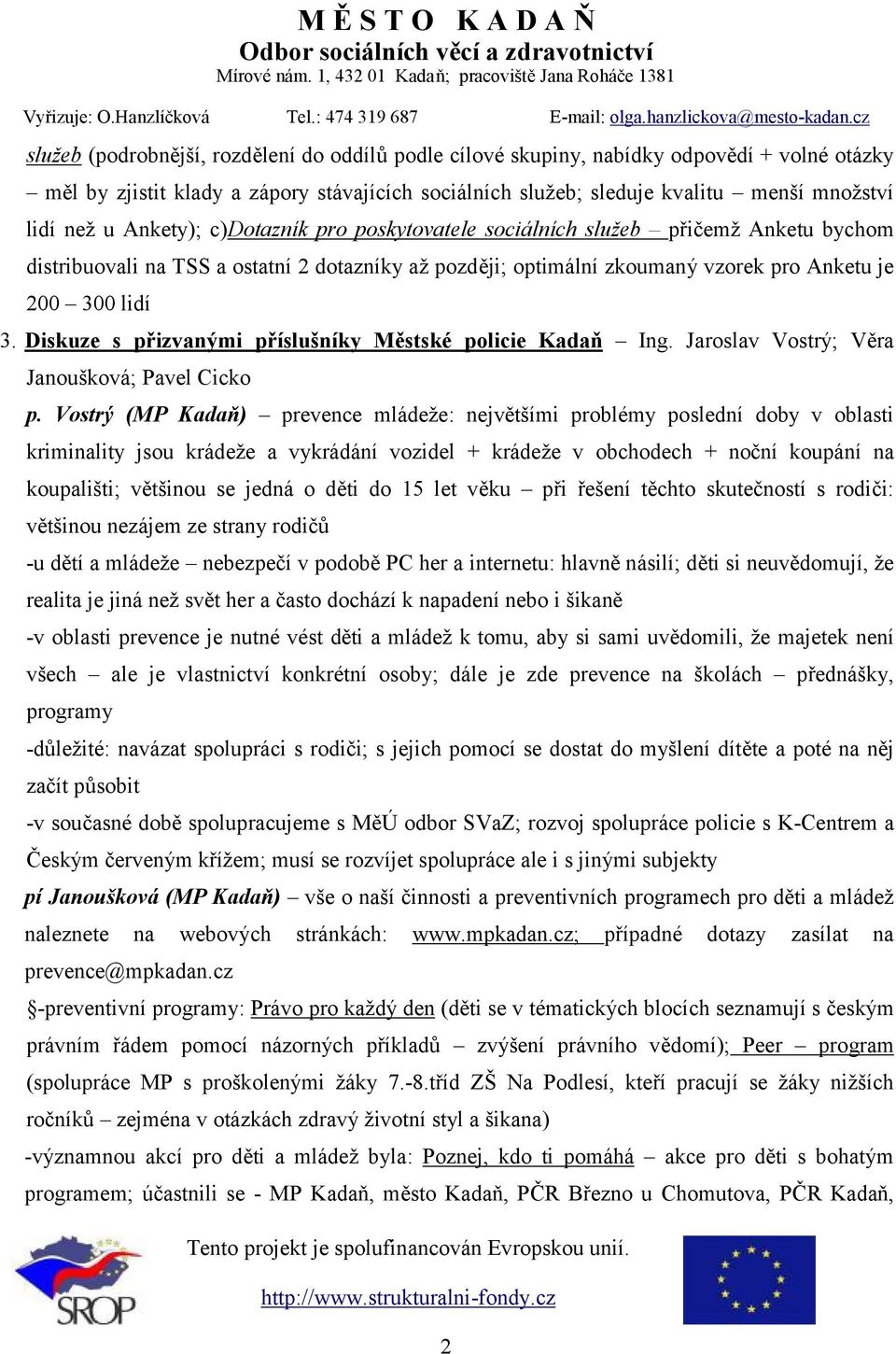 Diskuze s přizvanými příslušníky Městské policie Kadaň Ing. Jaroslav Vostrý; Věra Janoušková; Pavel Cicko p.