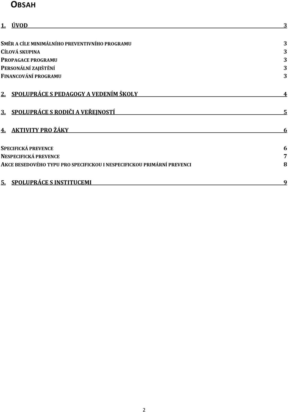 PERSONÁLNÍ ZAJIŠTĚNÍ 3 FINANCOVÁNÍ PROGRAMU 3 2. SPOLUPRÁCE S PEDAGOGY A VEDENÍM ŠKOLY 4 3.