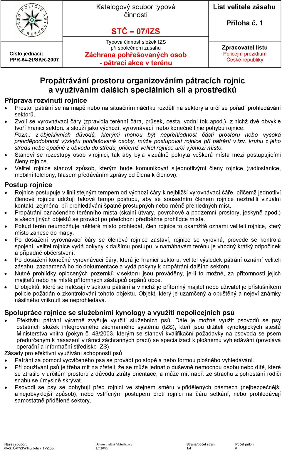 náčrtku rozdělí na sektory a určí se pořadí prohledávání sektorů. Zvolí se vyrovnávací čáry (zpravidla terénní čára, průsek, cesta, vodní tok apod.