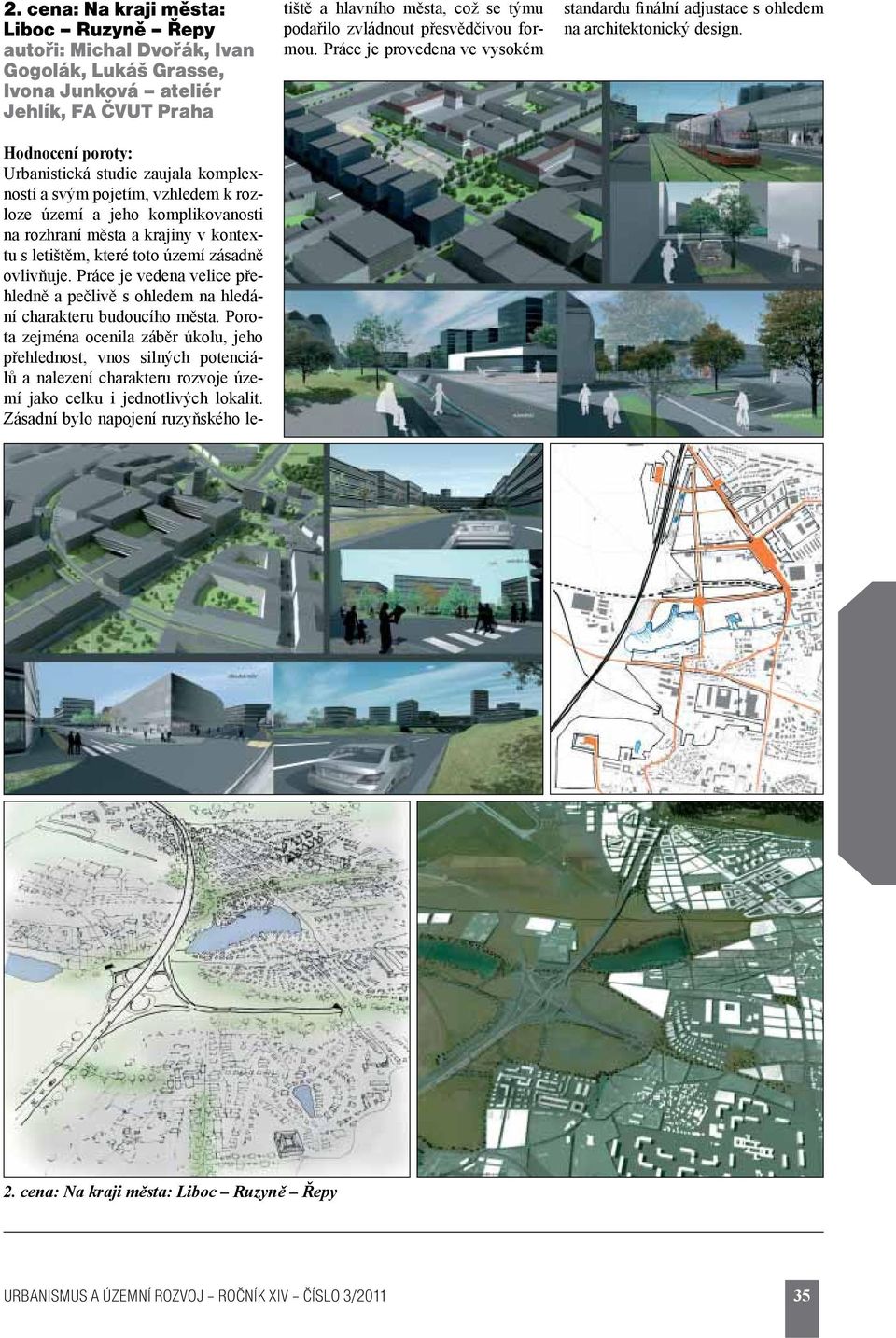 Práce je vedena velice přehledně a pečlivě s ohledem na hledání charakteru budoucího města.