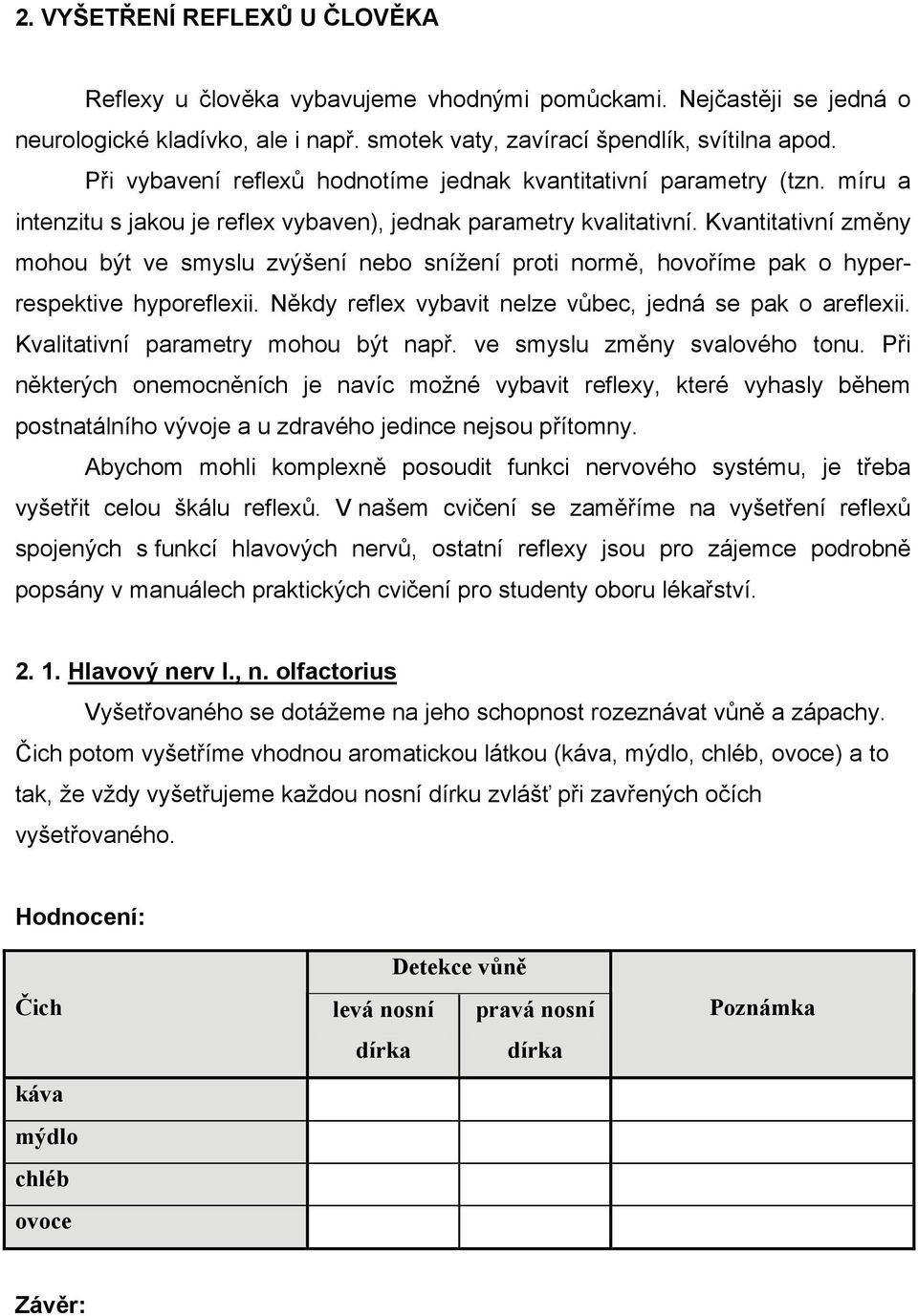 Kvantitativní změny mohou být ve smyslu zvýšení nebo snížení proti normě, hovoříme pak o hyperrespektive hyporeflexii. Někdy reflex vybavit nelze vůbec, jedná se pak o areflexii.