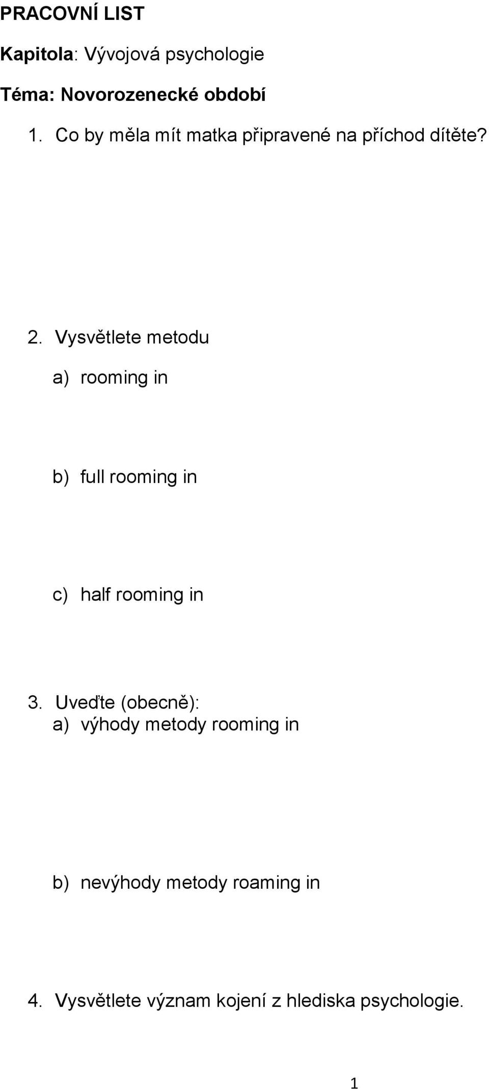 Vysvětlete metodu a) rooming in b) full rooming in c) half rooming in 3.