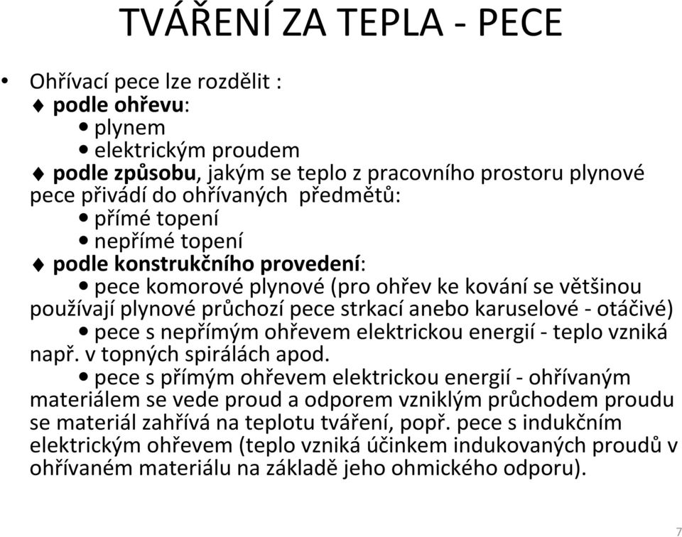 pece s nepřímým ohřevem elektrickou energií- teplo vzniká např. v topných spirálách apod.