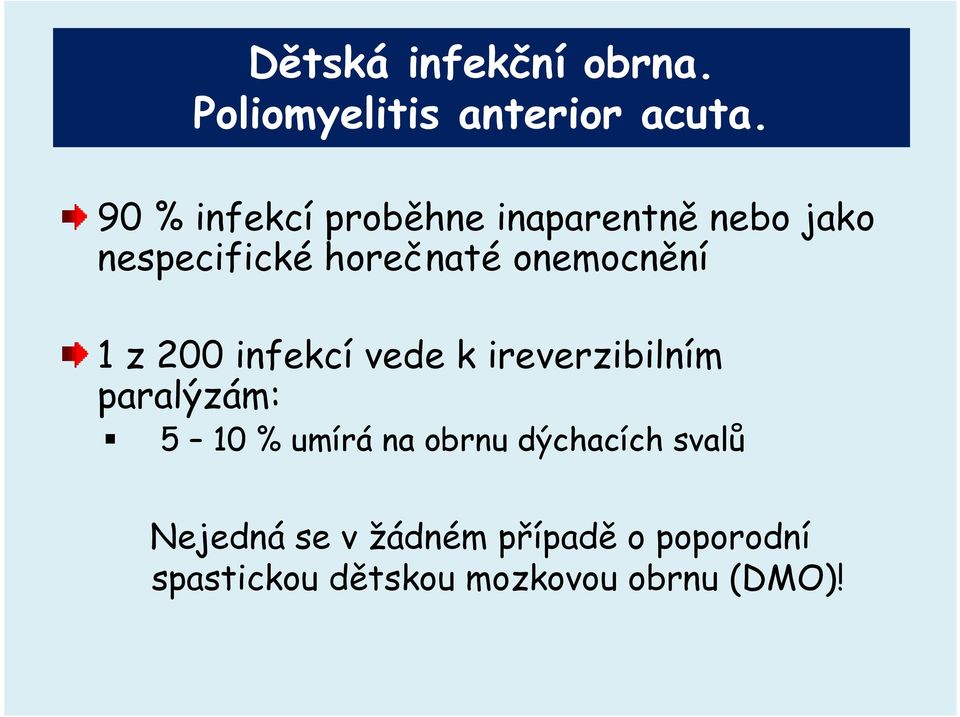onemocnění 1 z 200 infekcí vede k ireverzibilním paralýzám: 5 10 % umírá