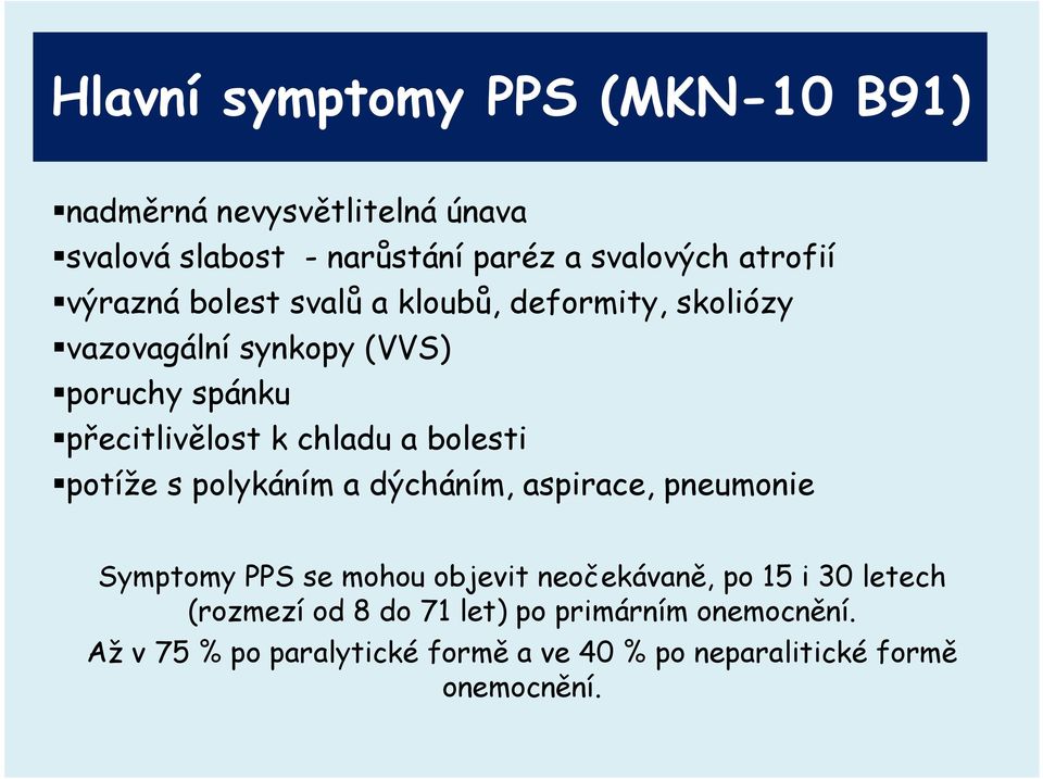 bolesti potíže s polykáním a dýcháním, aspirace, pneumonie Symptomy PPS se mohou objevit neočekávaně, po 15 i 30 letech