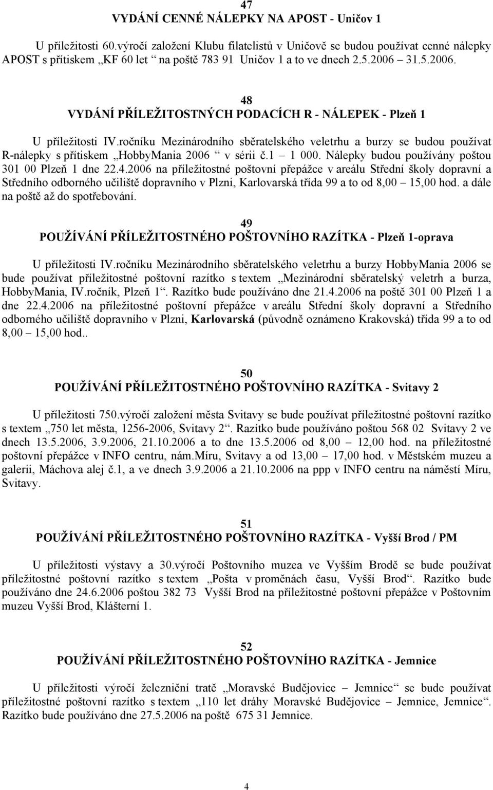 31.5.2006. 48 VYDÁNÍ PŘÍLEŽITOSTNÝCH PODACÍCH R - NÁLEPEK - Plzeň 1 U příležitosti IV.