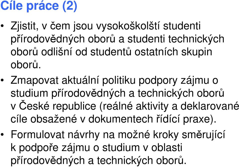 Zmapovat aktuální politiku podpory zájmu o studium přírodovědných a technických oborů včeské republice (reálné