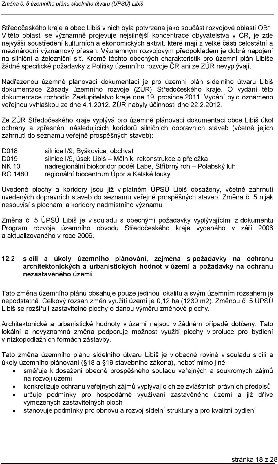 významový přesah. Významným rozvojovým předpokladem je dobré napojení na silniční a železniční síť.