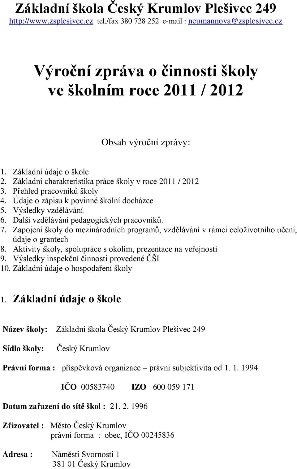 Údaje o zápisu k povinné školní docházce 5. Výsledky vzdělávání. 6. Další vzdělávání pedagogických pracovníků. 7.