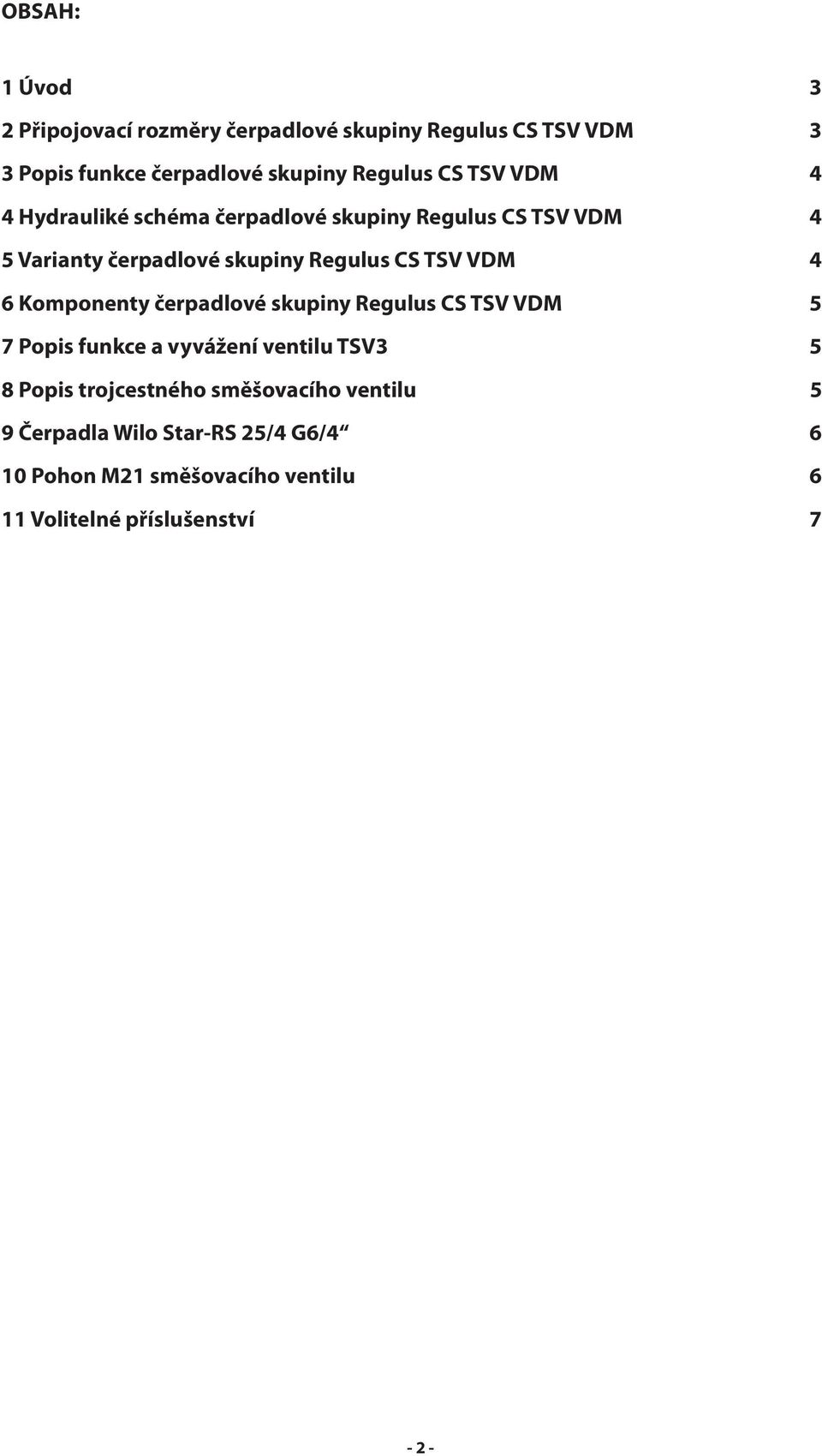 VDM 4 6 Komponenty čerpadlové skupiny Regulus CS TSV VDM 5 7 Popis funkce a vyvážení ventilu TSV3 5 8 Popis trojcestného