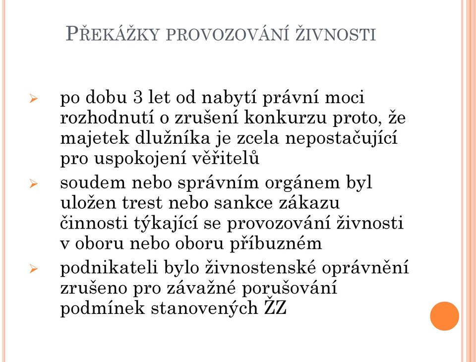 orgánem byl uložen trest nebo sankce zákazu činnosti týkající se provozování živnosti v oboru nebo