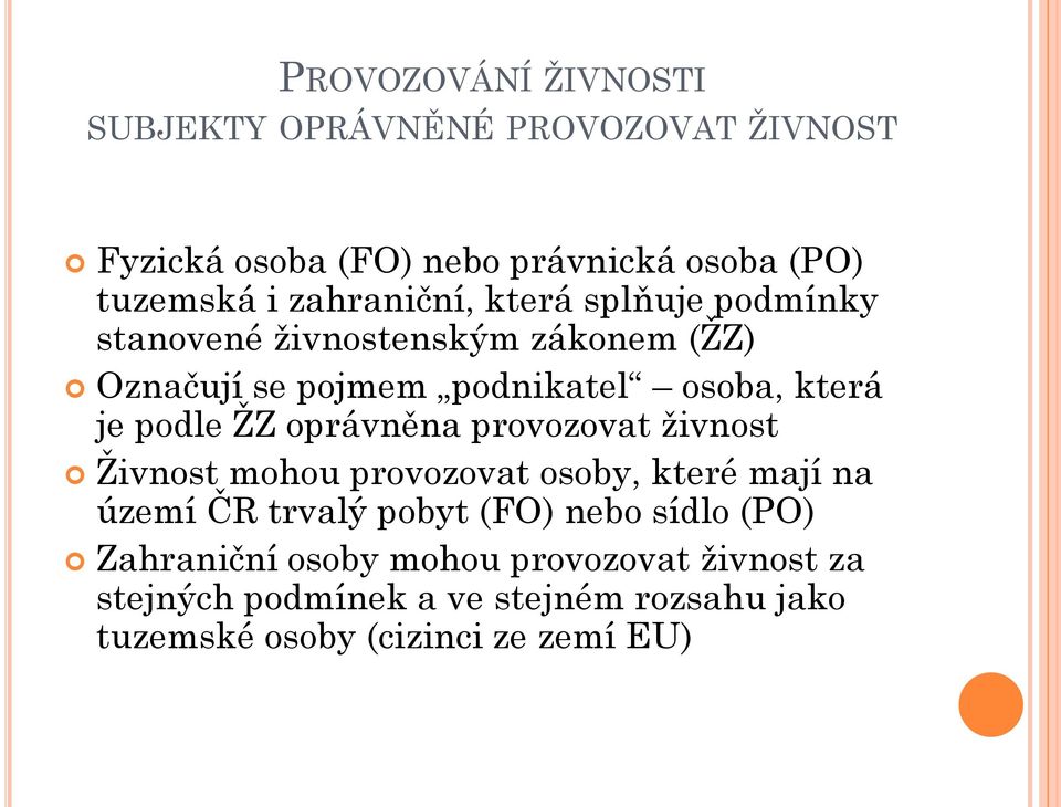 podle ŽZ oprávněna provozovat živnost Živnost mohou provozovat osoby, které mají na území ČR trvalý pobyt (FO) nebo