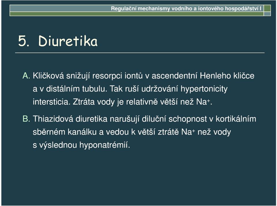 Tak ruší udržování hypertonicity intersticia. Ztráta vody je relativně větší než Na +. B.