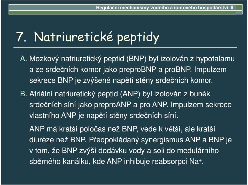 Impulzem sekrece BNP je zvýšené napětí stěny srdečních komor. B. Atriální natriuretický peptid (ANP) byl izolován z buněk srdečních síní jako preproanp a pro ANP.