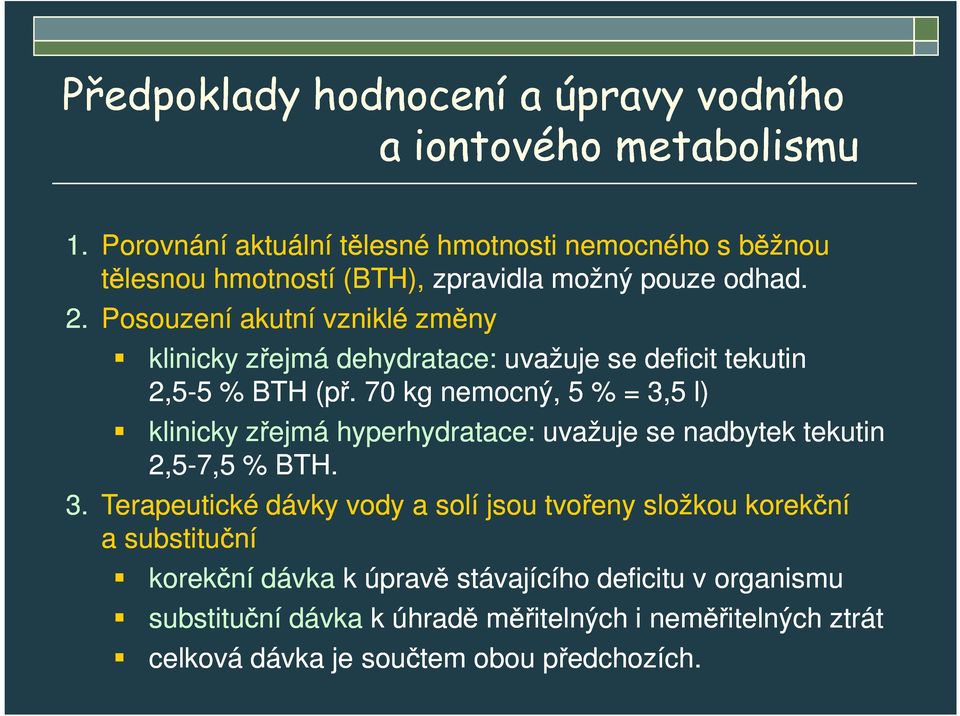 Posouzení akutní vzniklé změny klinicky zřejmá dehydratace: uvažuje se deficit tekutin 2,5-5 5 % BTH (př.