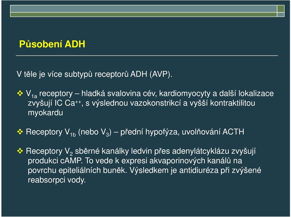 vyšší kontraktilitou myokardu Receptory V 1b (nebo V 3 ) přední hypofýza, uvolňování ACTH Receptory V 2 sběrné