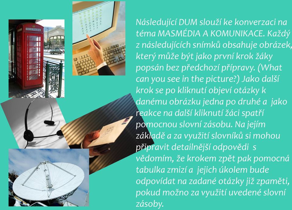 ) Jako další krok se po kliknutí objeví otázky k danému obrázku jedna po druhé a jako reakce na další kliknutí žáci spatří pomocnou slovní zásobu.