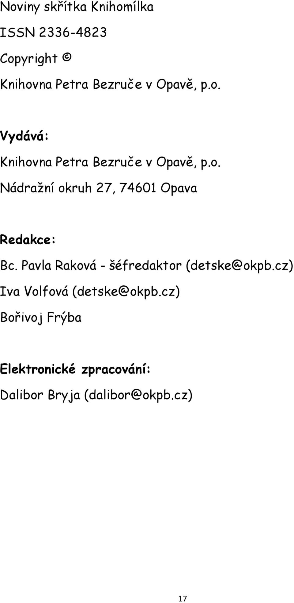 Pavla Raková - šéfredaktor (detske@okpb.cz) Iva Volfová (detske@okpb.