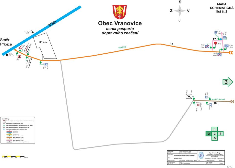 I5a I (136) (135) I Nad Dolinami 18c Vysvětlivky: Značka stávající, nebo nově projektem navržená (evidenční číslo značky) Značka stávající, (ve vlastnictví kraje, státu) Místo umístění značky