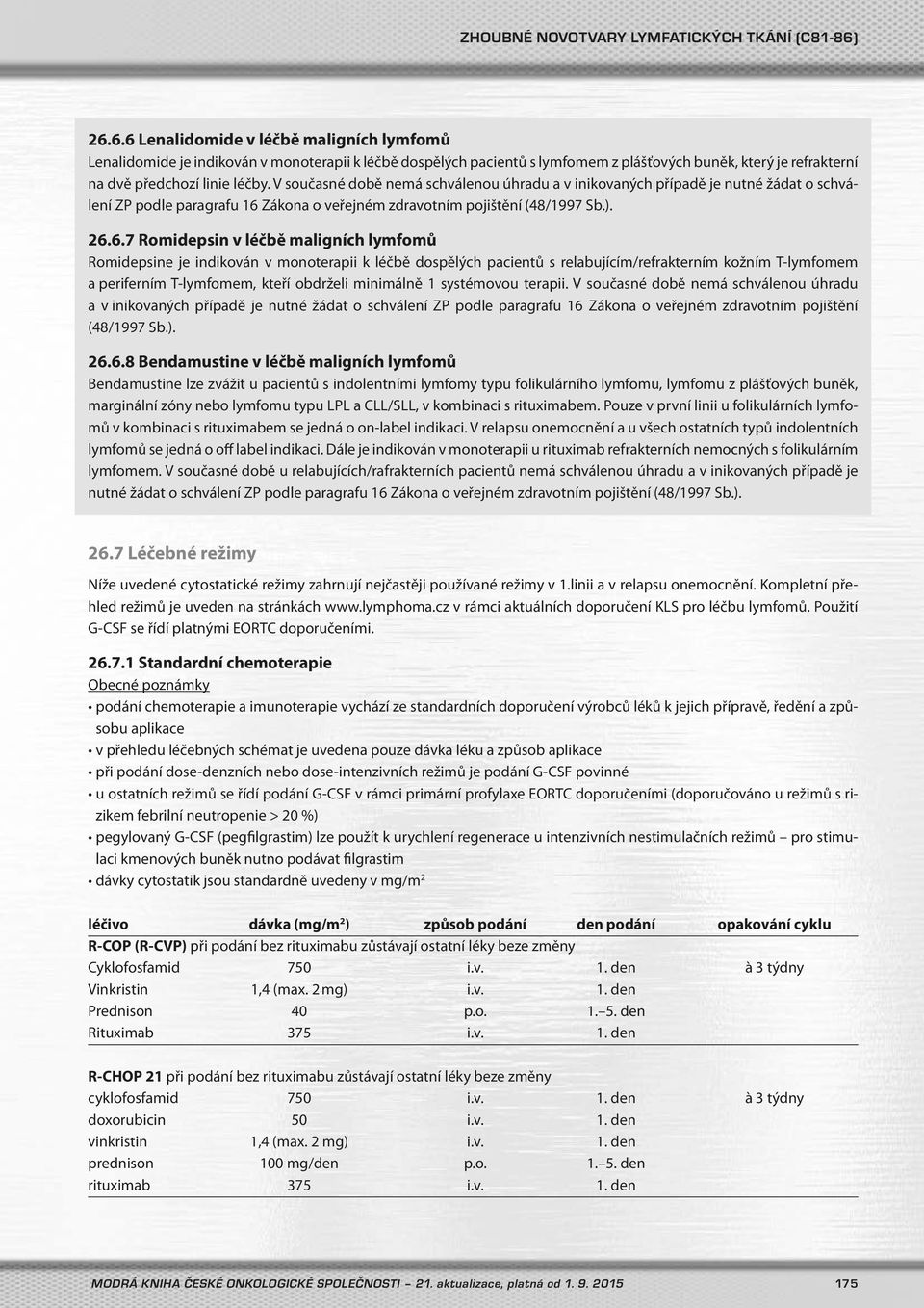 Zákona o veřejném zdravotním pojištění (48/1997 Sb.). 26.