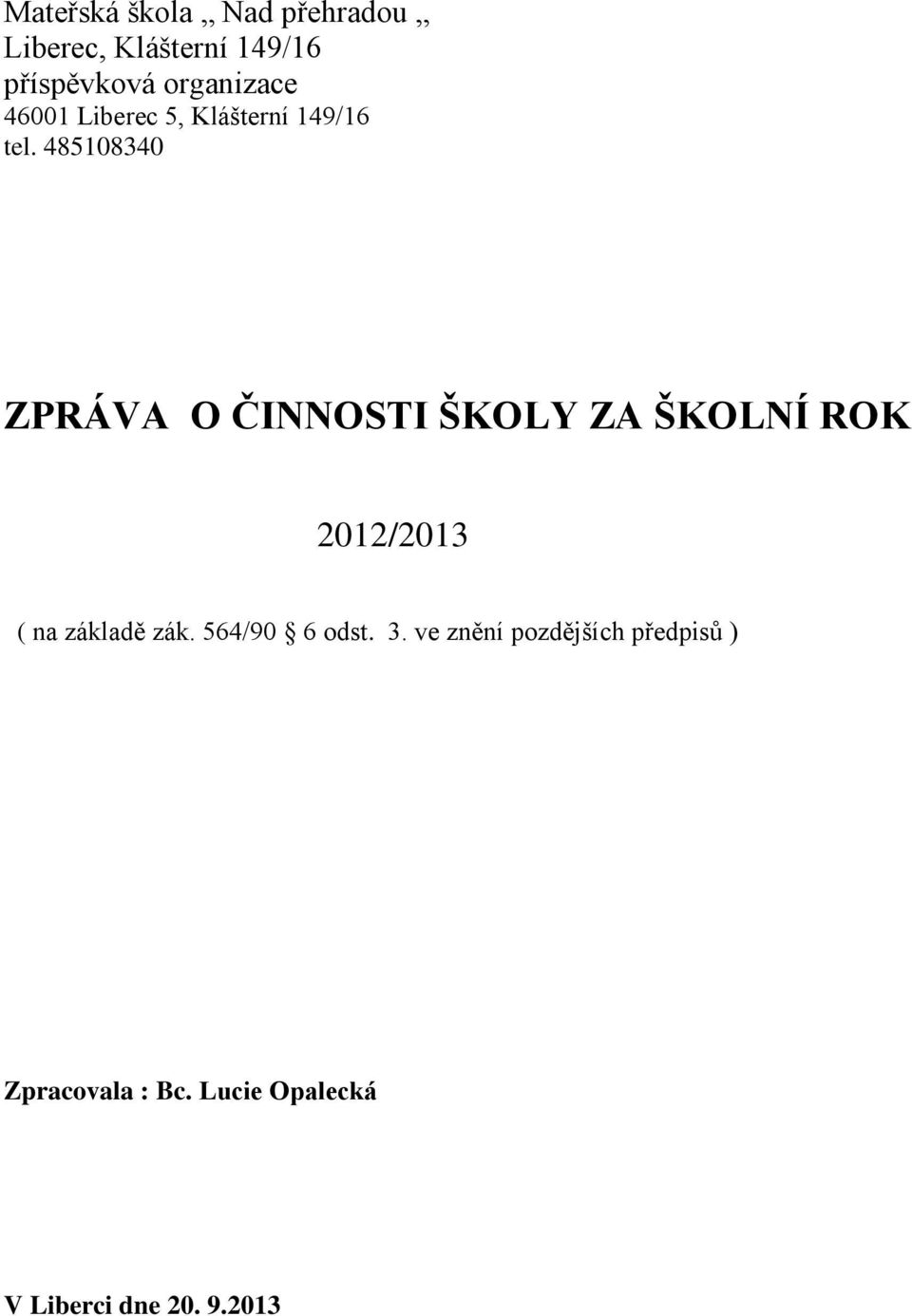 485108340 ZPRÁVA O ČINNOSTI ŠKOLY ZA ŠKOLNÍ ROK 2012/2013 ( na základě zák.