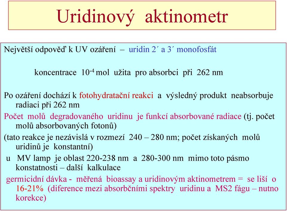 počet molů absorbovaných fotonů) (tato reakce je nezávislá v rozmezí 240 280 nm; počet získaných molů uridinů je konstantní) u MV lamp je oblast 220-238 nm a