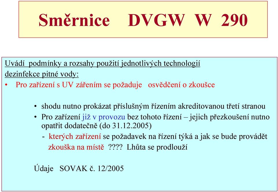 zařízení již v provozu bez tohoto řízení jejich přezkoušení nutno opatřit dodatečně (do 31.12.