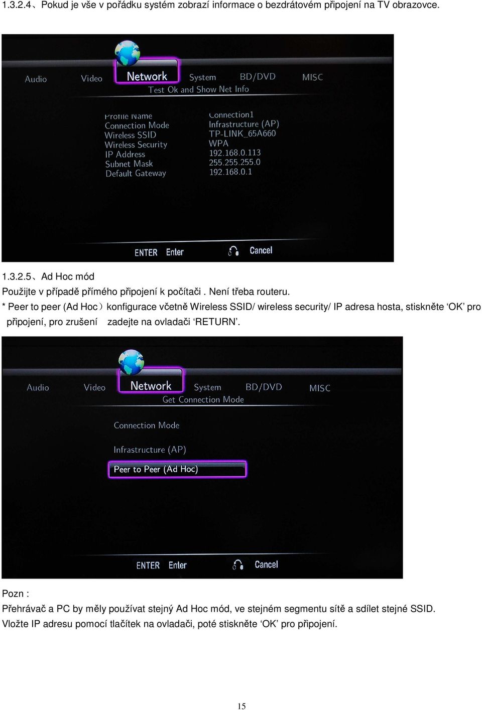 * Peer to peer (Ad Hoc)konfigurace včetně Wireless SSID/ wireless security/ IP adresa hosta, stiskněte OK pro připojení, pro zrušení