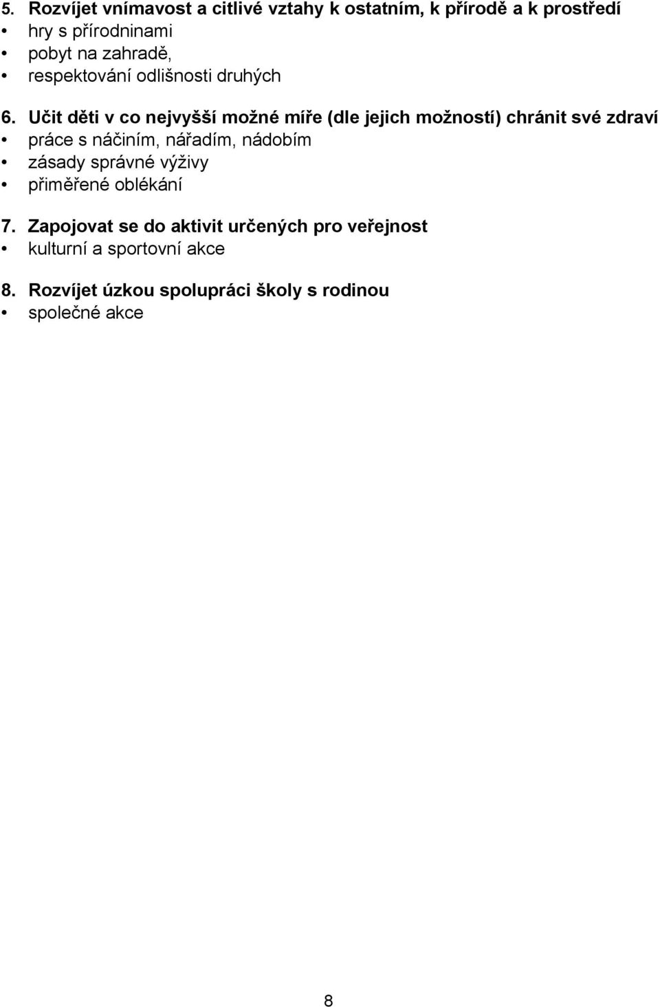 Učit děti v co nejvyšší možné míře (dle jejich možností) chránit své zdraví práce s náčiním, nářadím,
