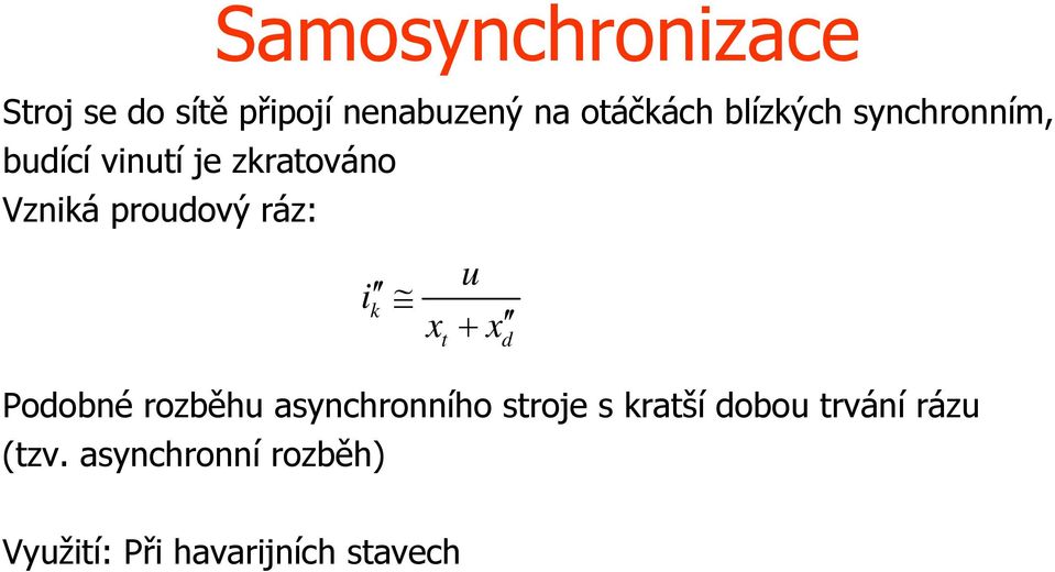 ráz: i k x t u + x Podobné rozběhu asynchronního stroje s kratší