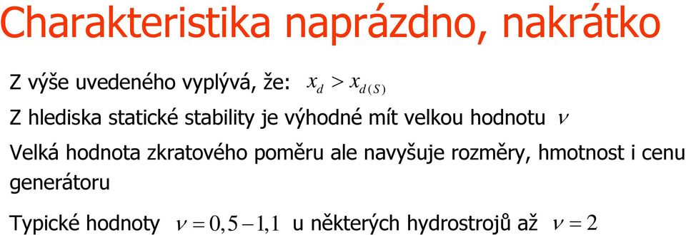 ν Velká hodnota zkratového poměru ale navyšuje rozměry, hmotnost i