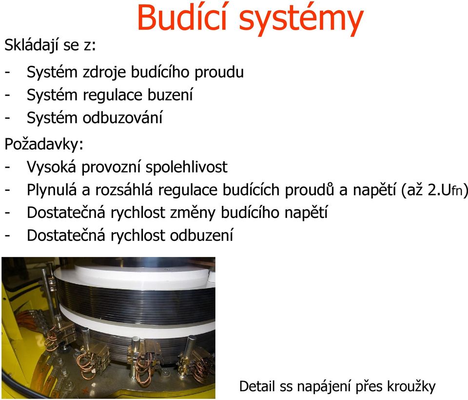 rozsáhlá regulace budících proudů a napětí (až 2.